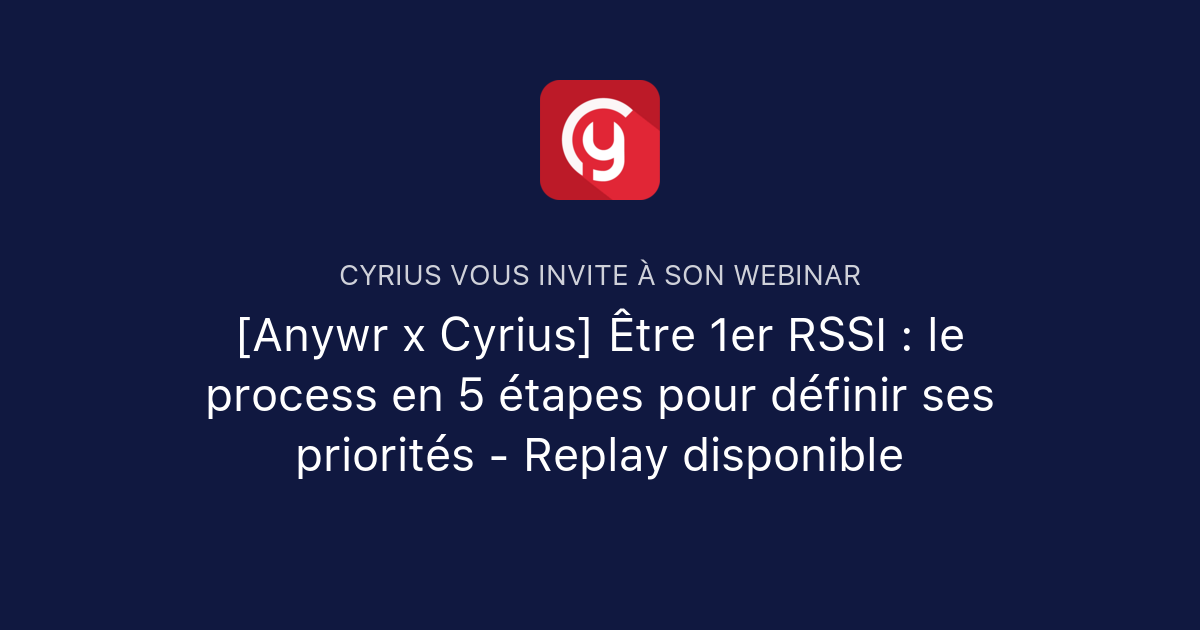 Anywr x Cyrius Être 1er RSSI le process en 5 étapes pour définir