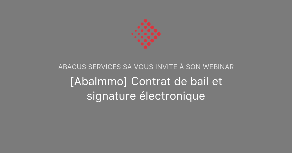 AbaImmo Contrat de bail et signature électronique Abacus Services SA