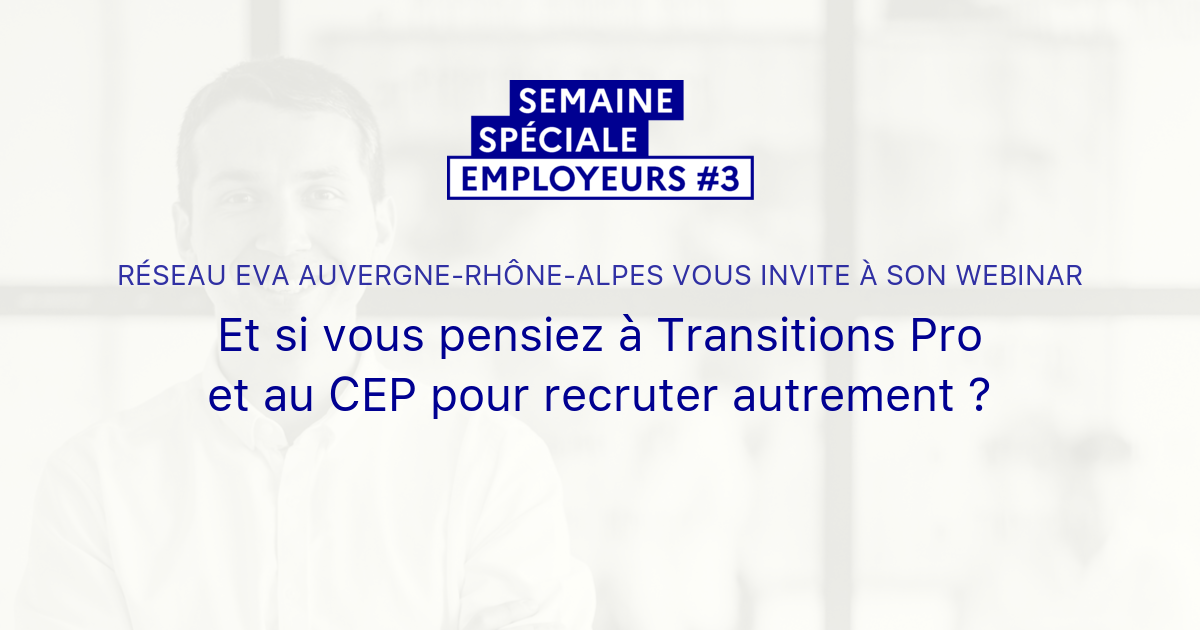 Et si vous pensiez à Transitions Pro et au CEP pour recruter autrement