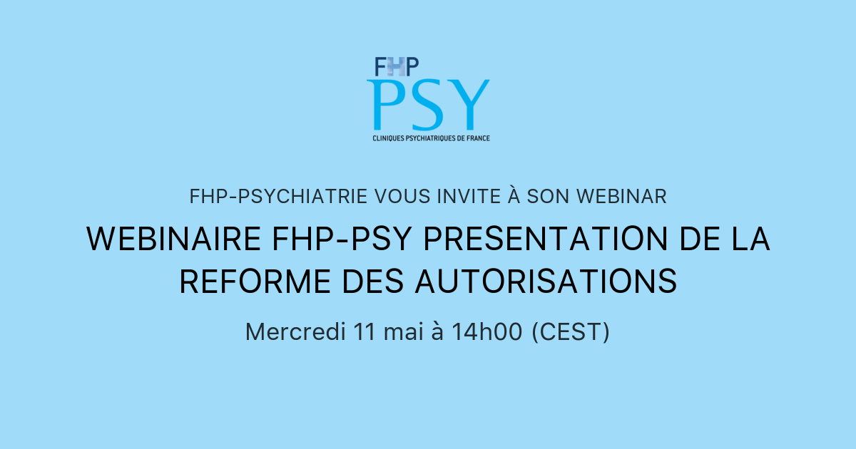 WEBINAIRE FHP PSY PRESENTATION DE LA REFORME DES AUTORISATIONS FHP