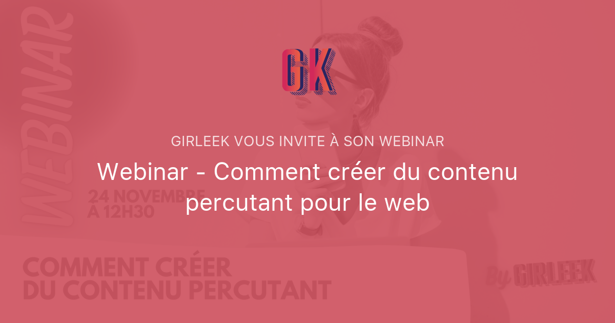 Webinar Comment créer du contenu percutant pour le web GIRLEEK