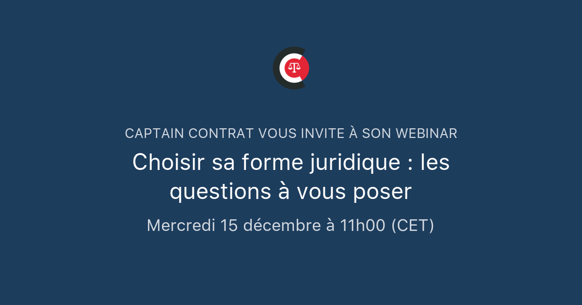 Choisir sa forme juridique les questions à vous poser Captain Contrat