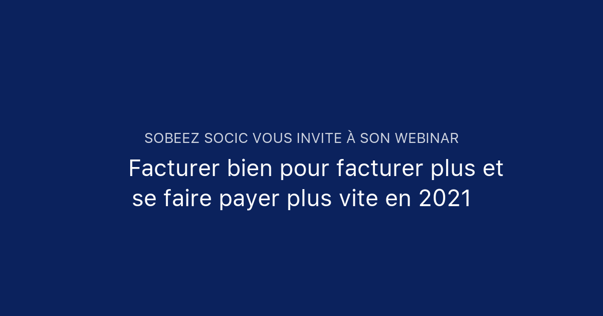 Facturer Bien Pour Facturer Plus Et Se Faire Payer Plus Vite En