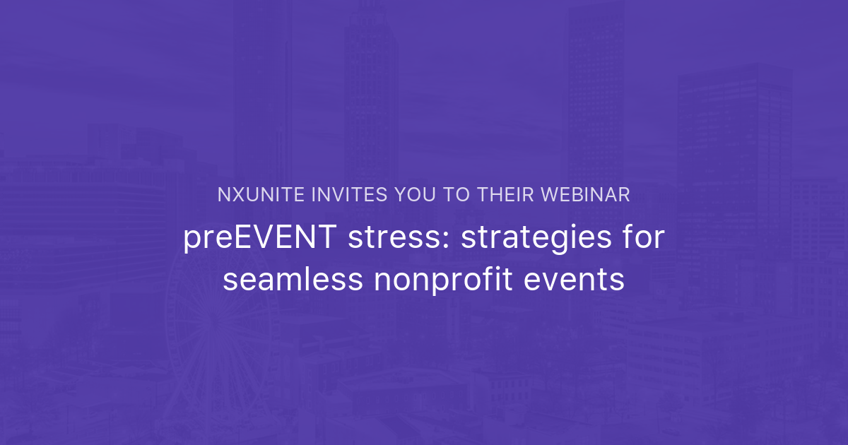 preEVENT stress: strategies for seamless nonprofit events | NXUnite