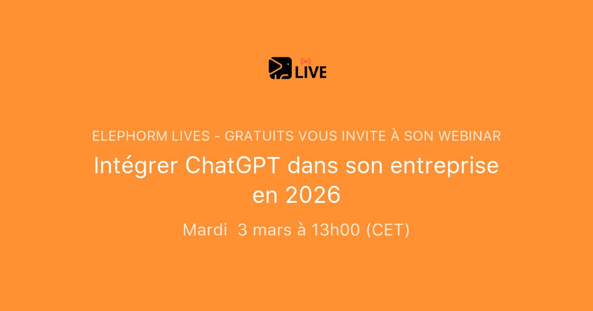 Intégrer ChatGPT dans son entreprise en 2026 | Elephorm Lives - Gratuits