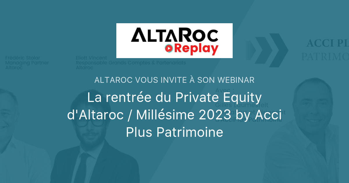 La rentrée du Private Equity d'Altaroc / Millésime 2023 by Acci Plus ...