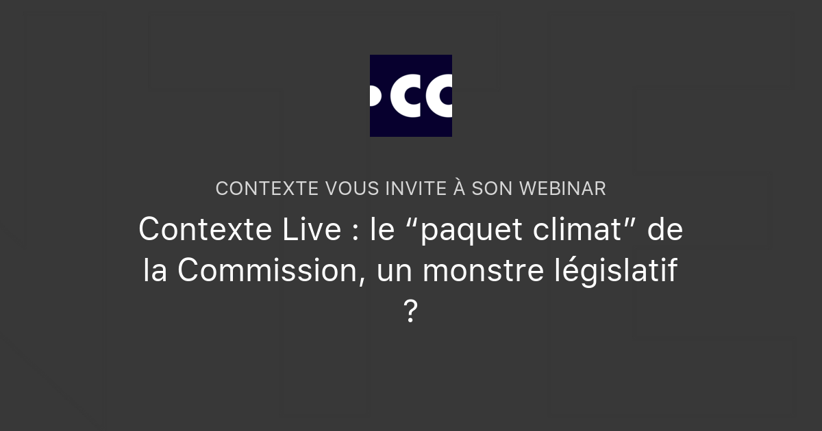 Contexte Live : le “paquet climat” de la Commission, un monstre ...