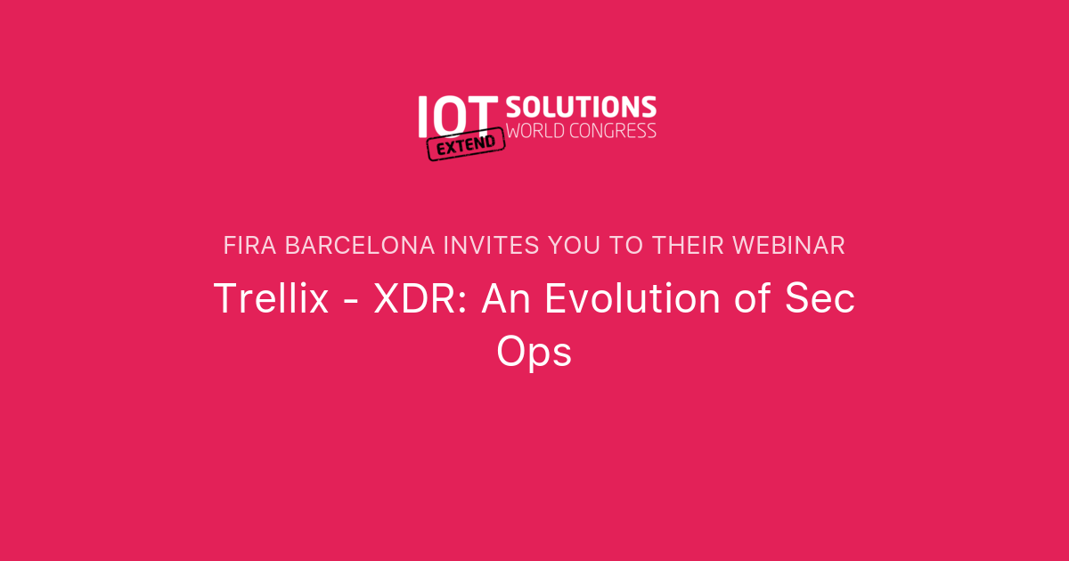 Trellix - XDR: An Evolution Of Sec Ops | Fira Barcelona