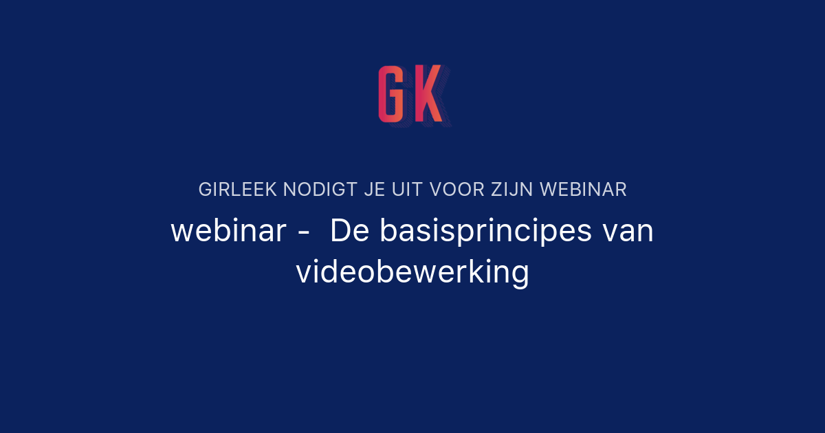 Webinar - De Basisprincipes Van Videobewerking | GIRLEEK