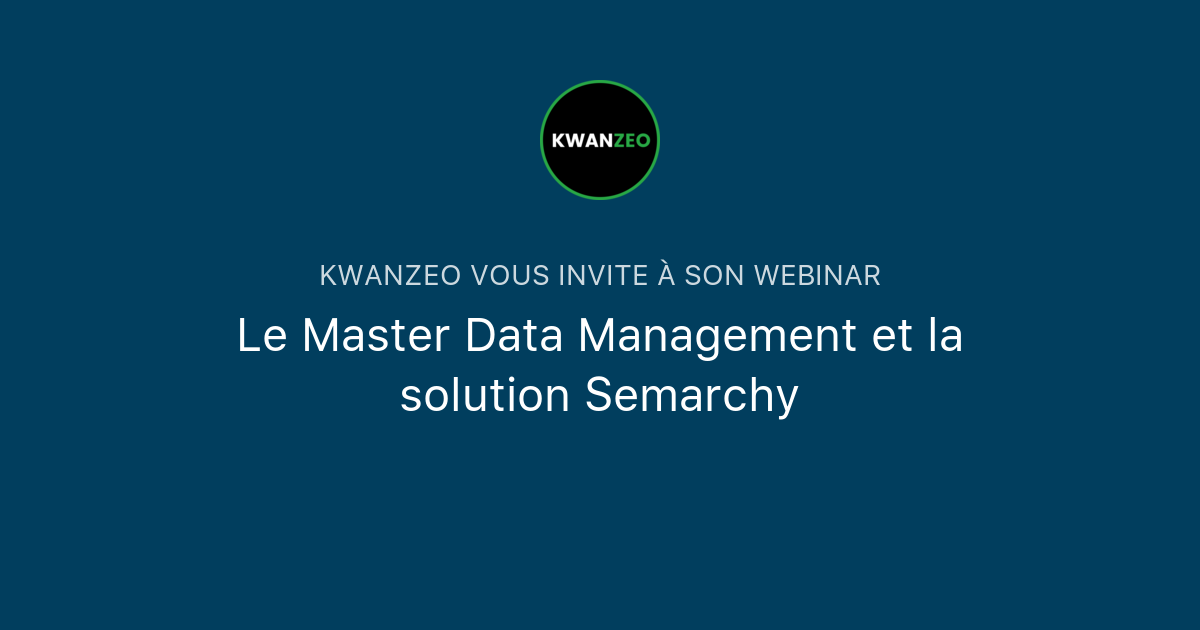 Le Master Data Management et la solution Semarchy | KWANZEO