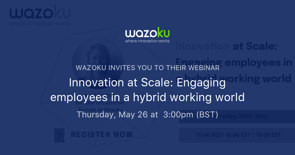 Innovation At Scale: Engaging Employees In A Hybrid Working World | Wazoku