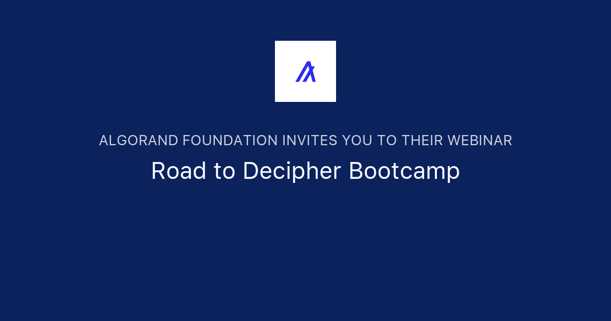 Road to Decipher Bootcamp | Algorand Foundation