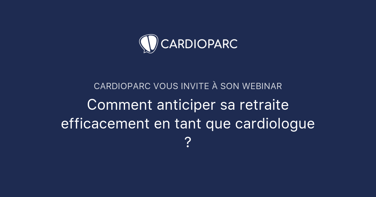 Comment anticiper sa retraite efficacement en tant que cardiologue ...