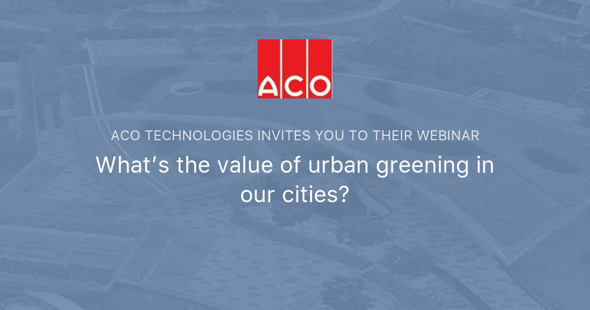 What S The Value Of Urban Greening In Our Cities Aco Technologies