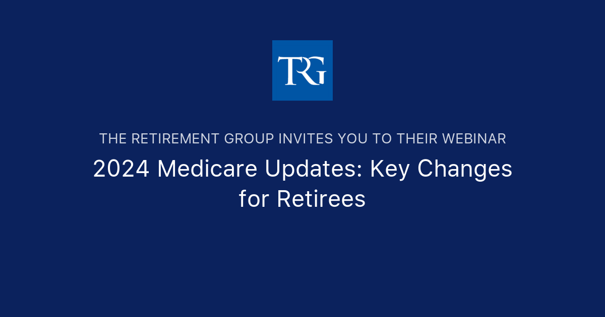 2024 Medicare Updates Key Changes For Retirees The Retirement Group   Og 