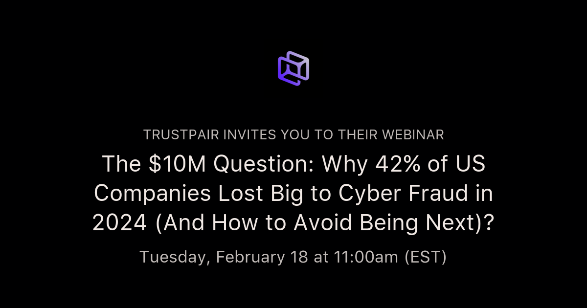 The $10M Question: Why 42% of US Companies Lost Big to Cyber Fraud in ...