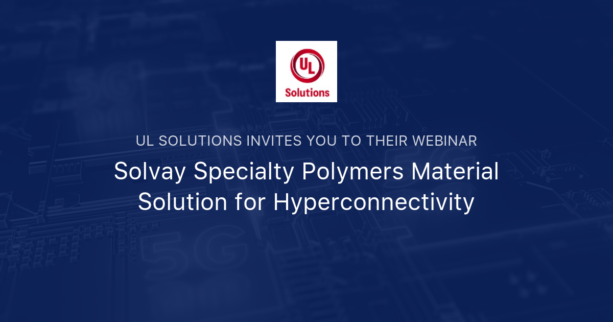 Solvay Specialty Polymers Material Solution for Hyperconnectivity | UL ...