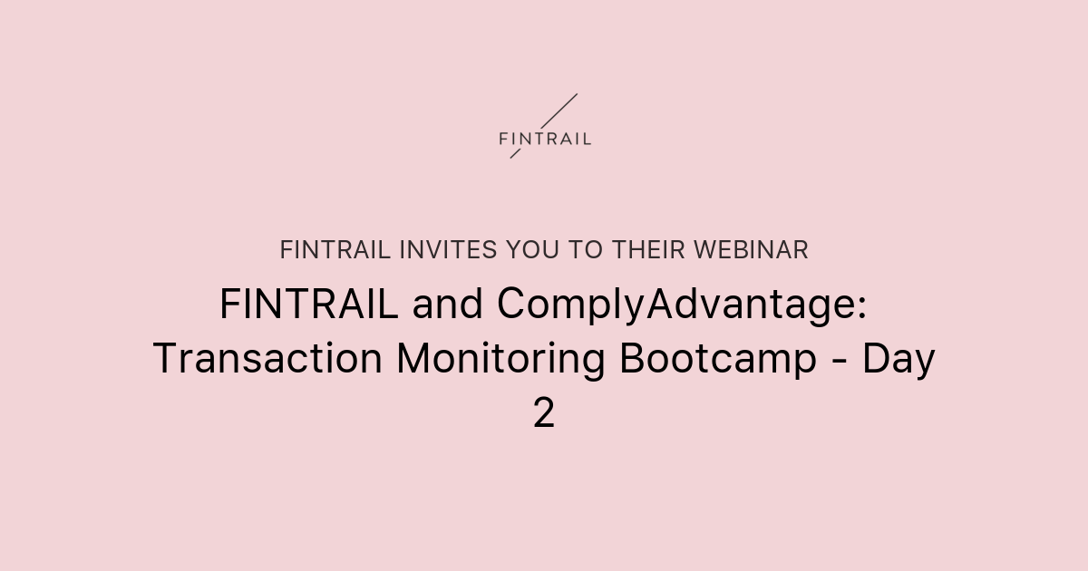 FINTRAIL and ComplyAdvantage: Transaction Monitoring Bootcamp - Day 2 ...