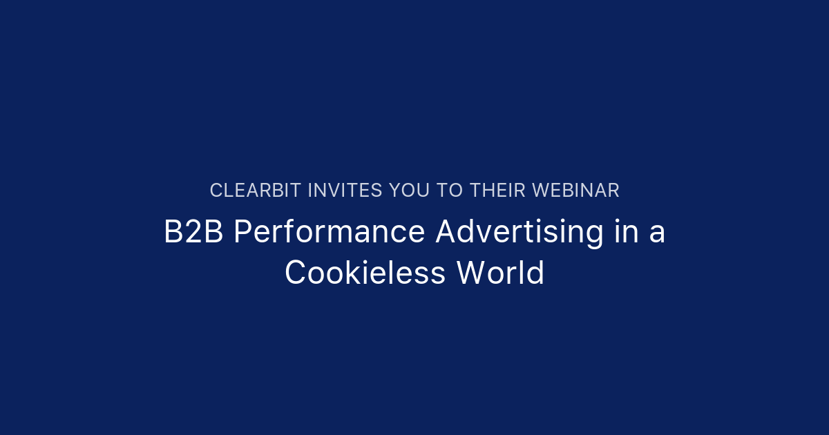 B2B Performance Advertising In A Cookieless World | Clearbit