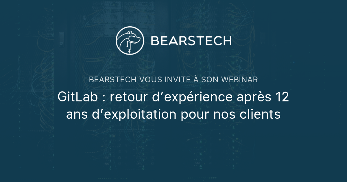 GitLab : retour d’expérience après 12 ans d’exploitation pour nos clients | Bearstech
