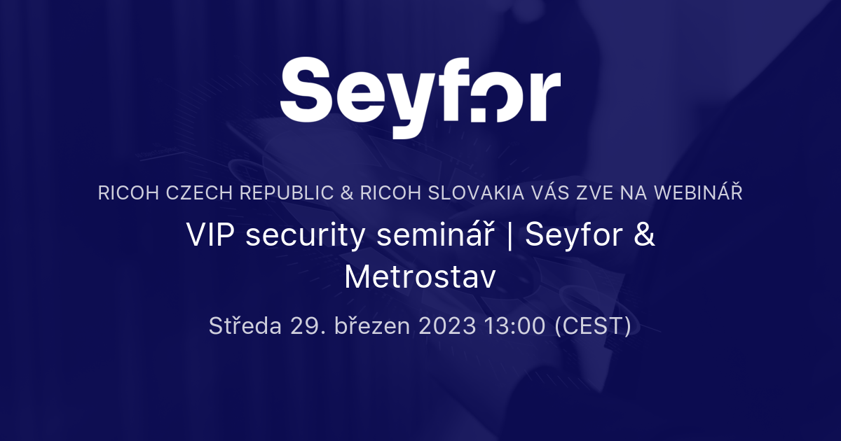 VIP Security Seminář | Seyfor & Metrostav | RICOH Czech Republic ...