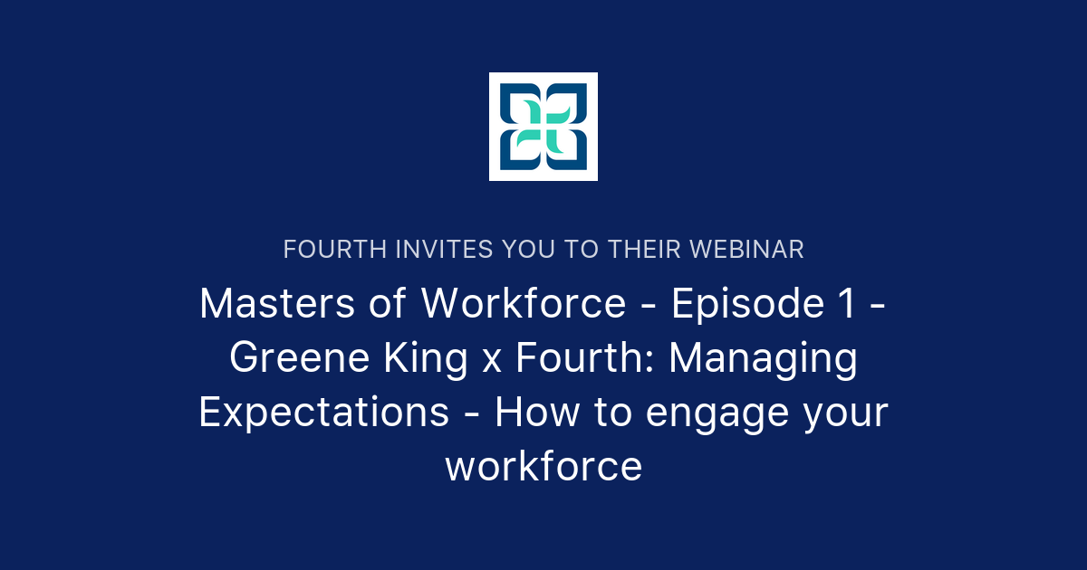 Masters of Workforce Episode 1 Greene King x Fourth Managing Expectations How to engage