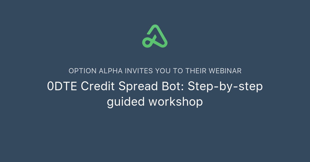 0DTE Credit Spread Bot: Step-by-step guided workshop | Option Alpha
