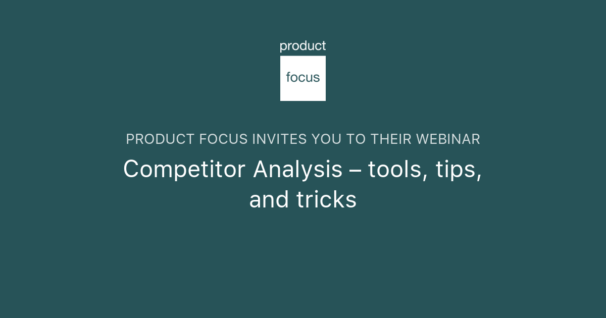 Competitor Analysis – tools, tips, and tricks | Product Focus
