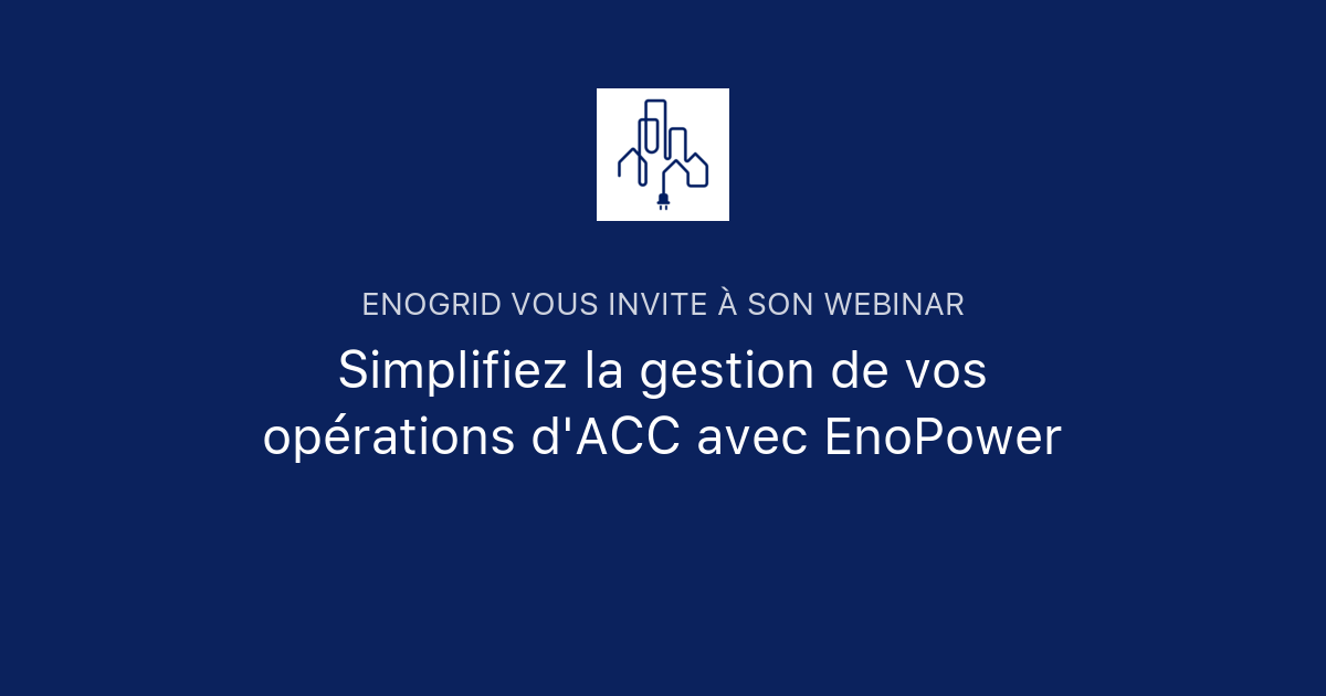 Simplifiez La Gestion De Vos Op Rations D Acc Avec Enopower Enogrid