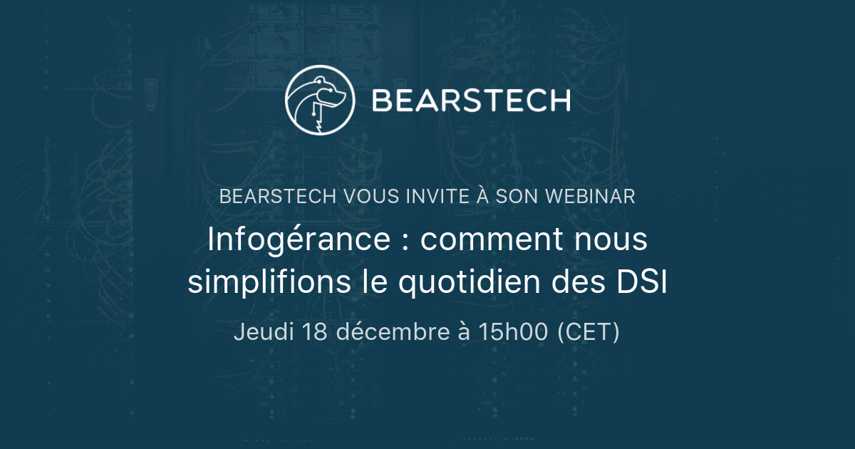 Infogérance : comment nous simplifions le quotidien des DSI | Bearstech