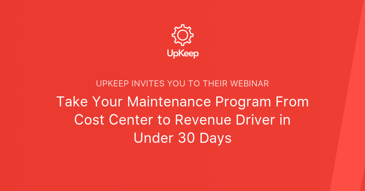 Take Your Maintenance Program From Cost Center to Revenue Driver in