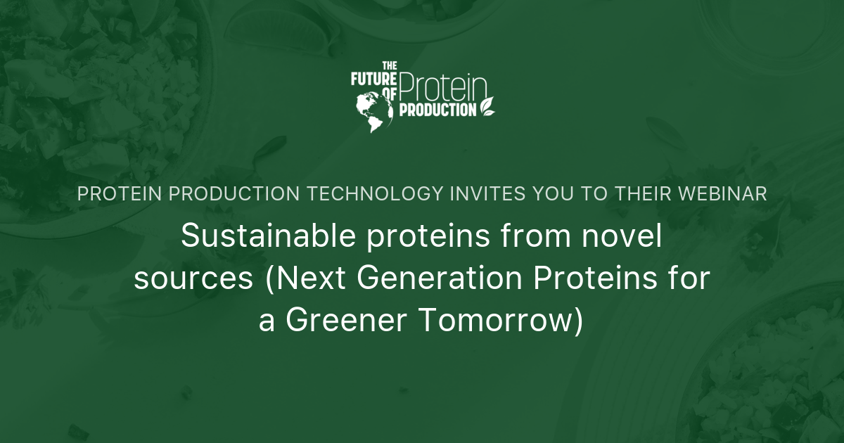 Sustainable Proteins From Novel Sources Next Generation Proteins For A Greener Tomorrow