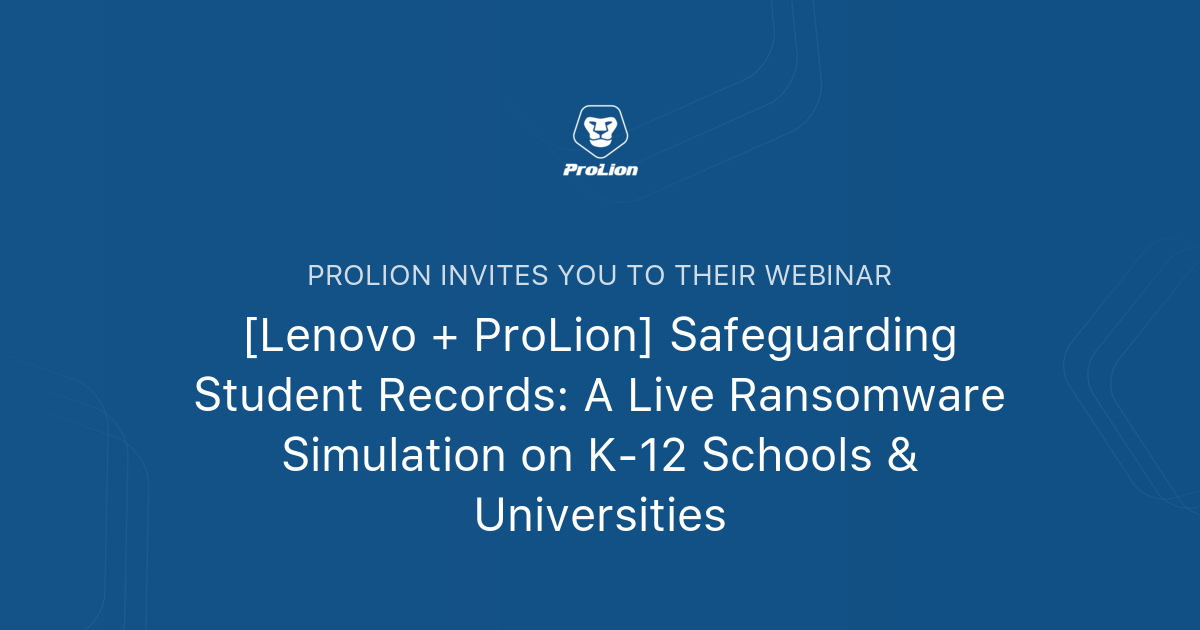 [Lenovo + ProLion] Safeguarding Student Records: A Live Ransomware ...