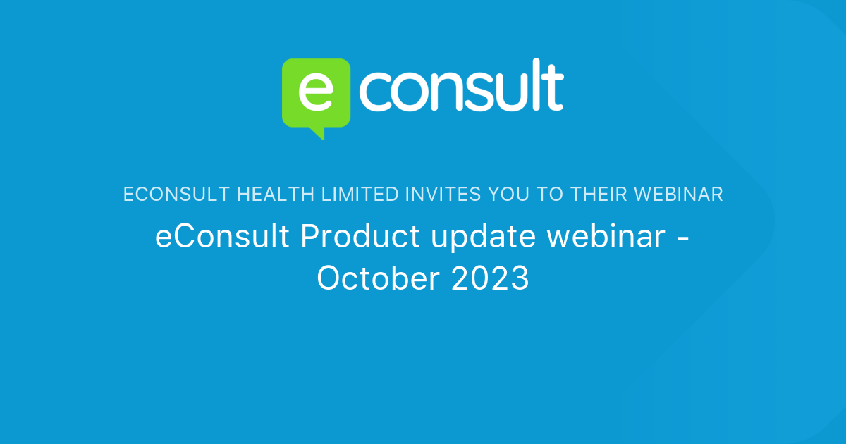 eConsult Product update webinar October 2023 eConsult Health Limited