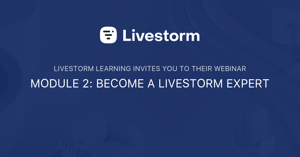 MODULE 2: BECOME A LIVESTORM EXPERT | Livestorm Learning