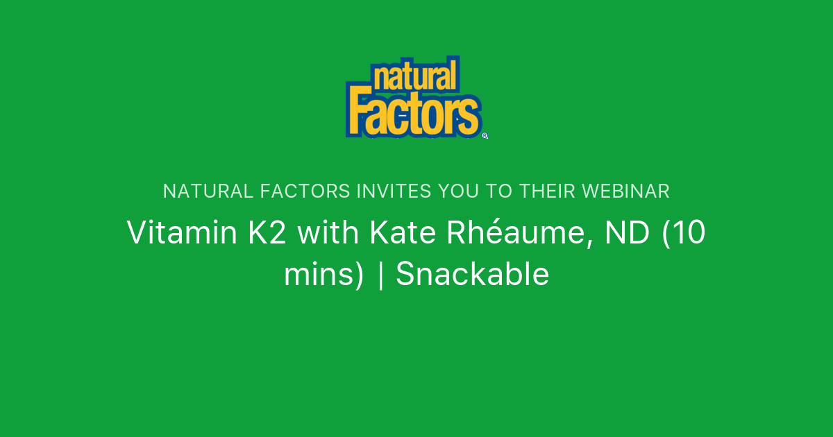 Vitamin K2 with Kate Rhéaume, ND Snackable Natural Factors