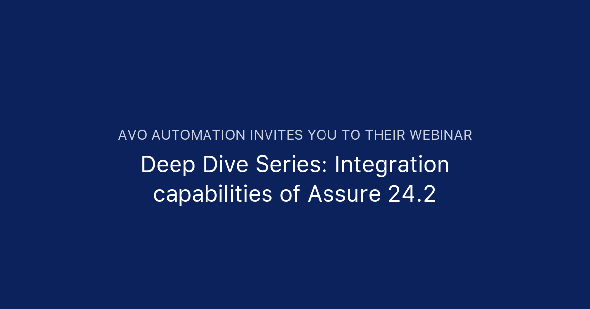 Deep Dive Series: Integration capabilities of Assure 24.2 | Avo Automation