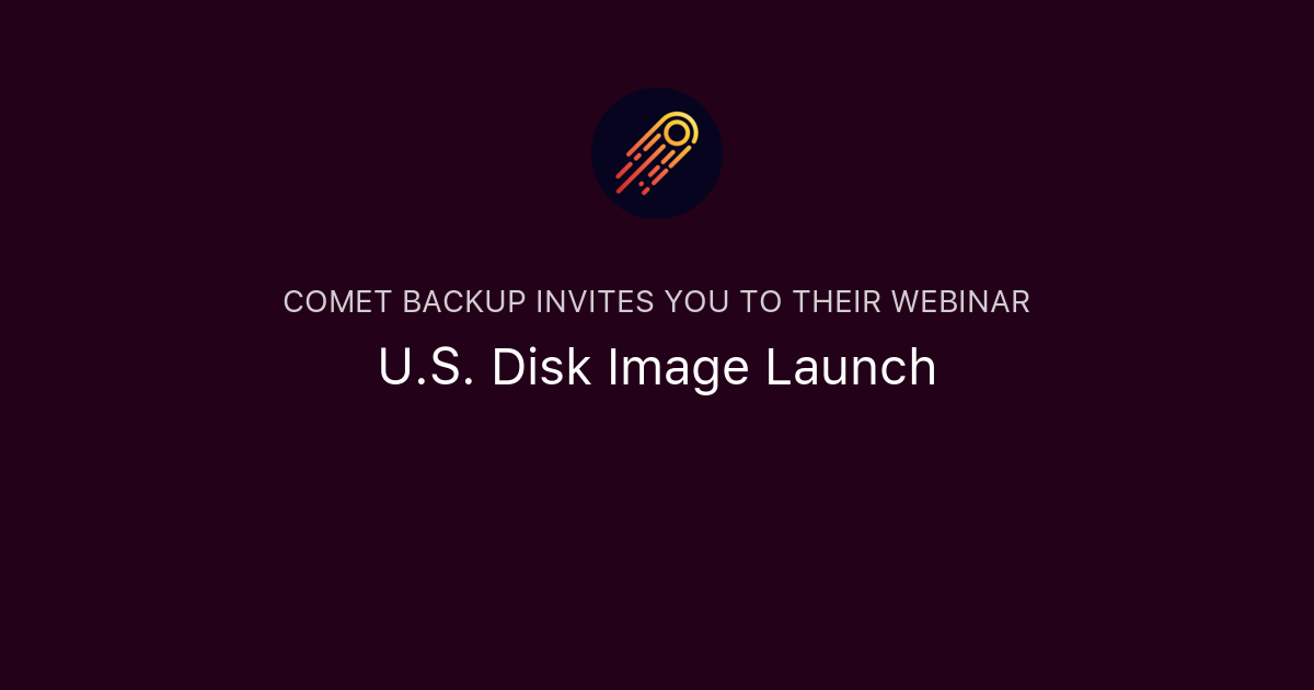 U.S. Disk Image Launch | Comet Backup