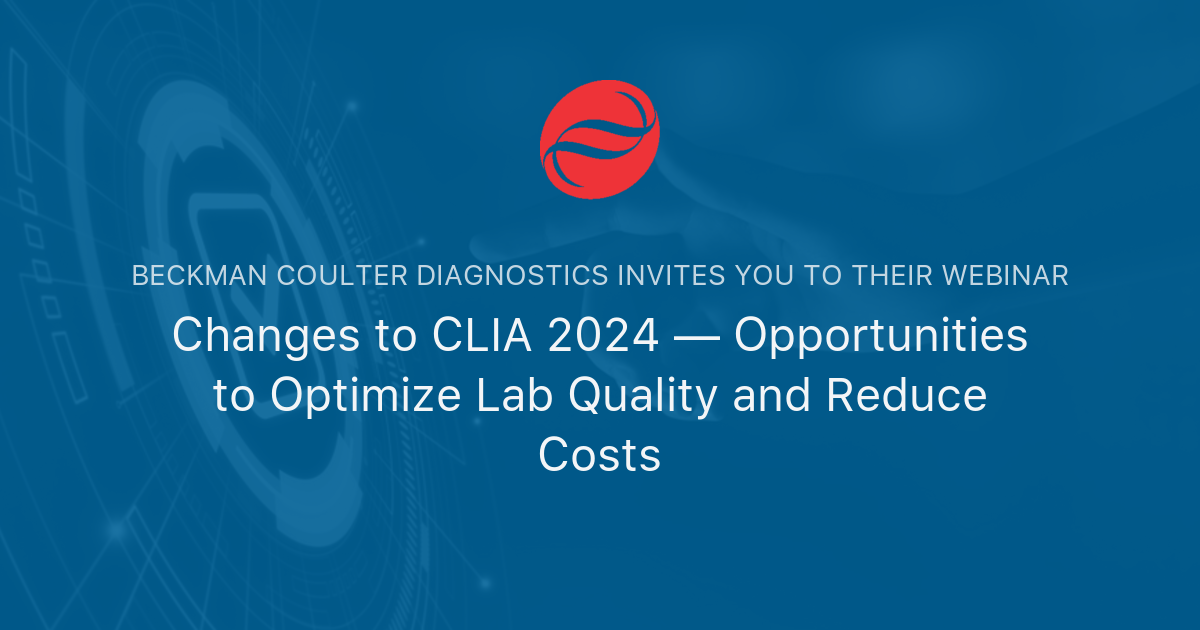 Changes to CLIA 2024 — Opportunities to Optimize Lab Quality and Reduce