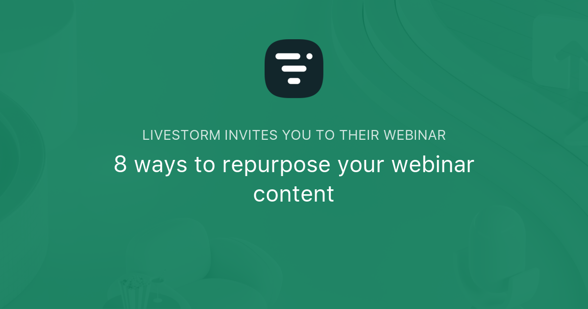 8 Ways To Repurpose Your Webinar Content Livestorm