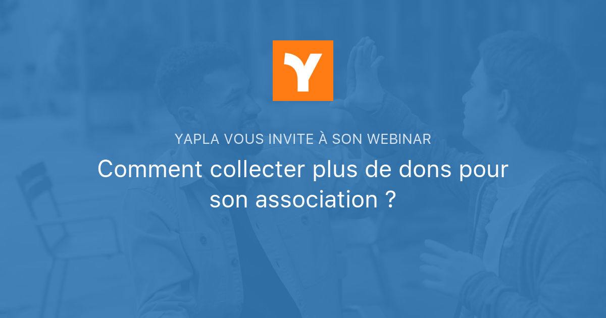 Comment Collecter Plus De Dons Pour Son Association ? | Yapla