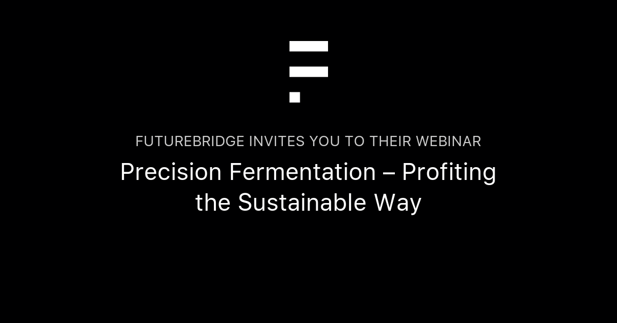 Precision Fermentation – Profiting The Sustainable Way | FutureBridge