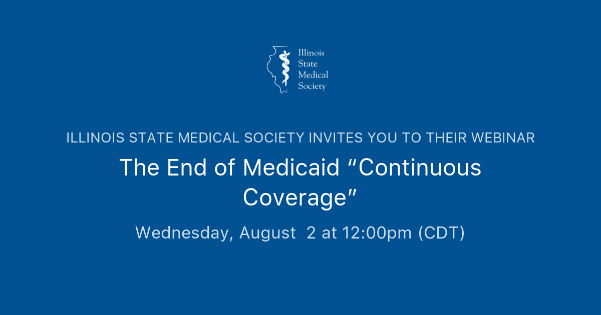 The End of Medicaid “Continuous Coverage” Illinois State Medical Society