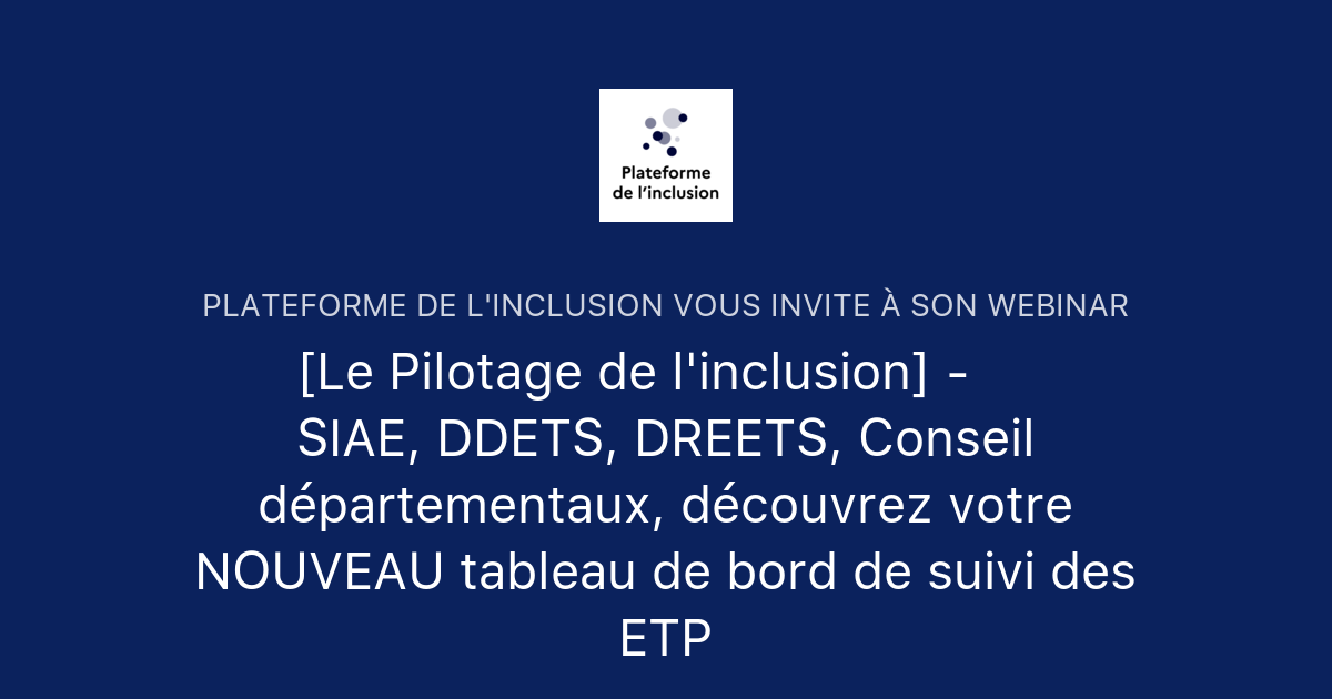 [Le Pilotage de l'inclusion] - 📊 SIAE, DDETS, DREETS, Conseil ...