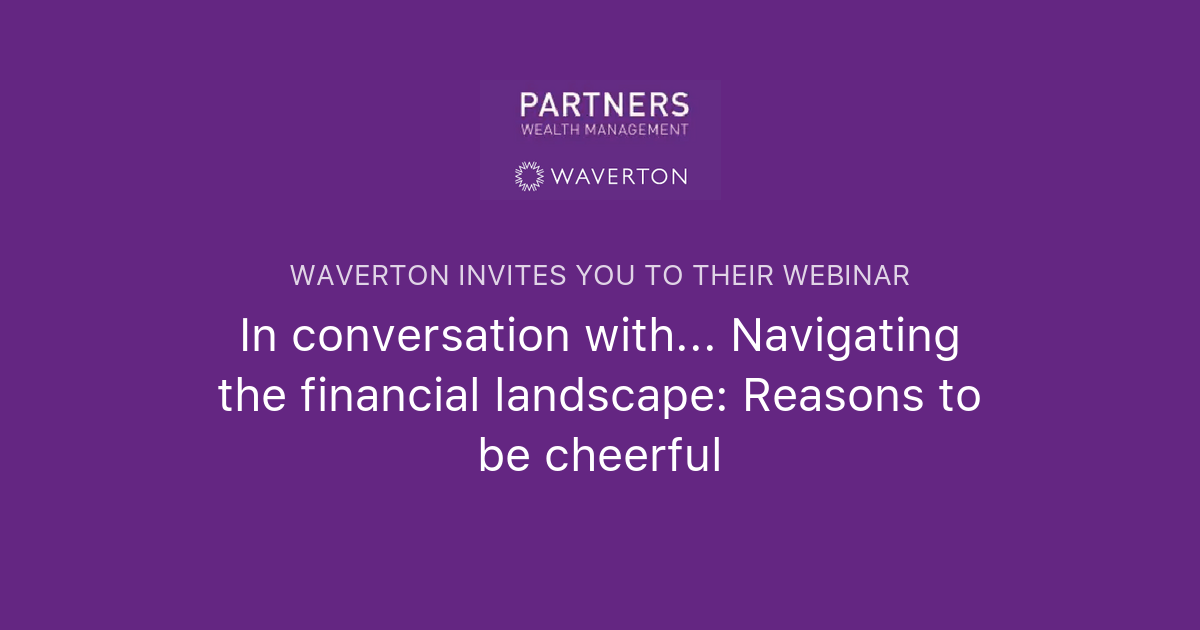 In conversation with... Navigating the financial landscape: Reasons to ...