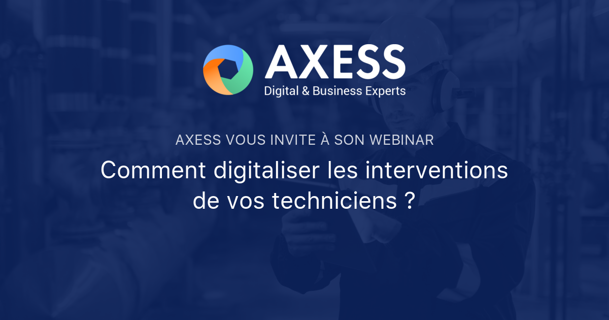 Comment digitaliser les interventions de vos techniciens ? | AXESS