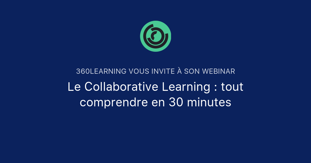 Le Collaborative Learning : Tout Comprendre En 30 Minutes | 360Learning