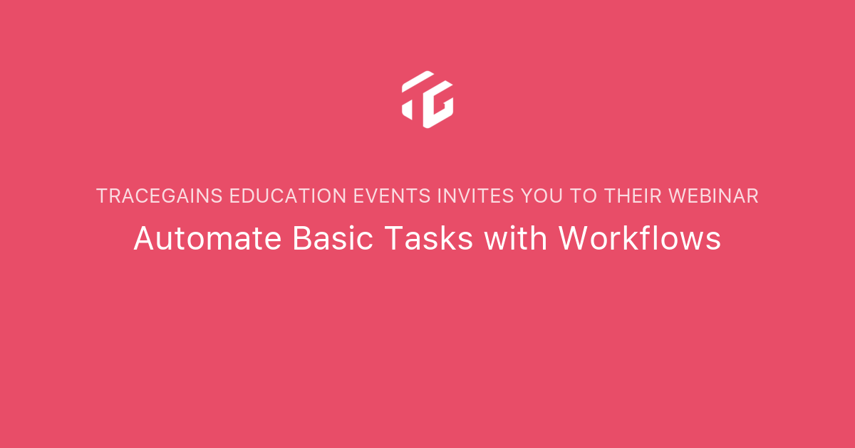 Automate Basic Tasks With Workflows | TraceGains Education Events