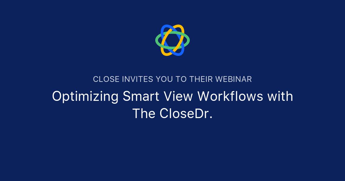 Optimizing Smart View Workflows with The CloseDr. Close