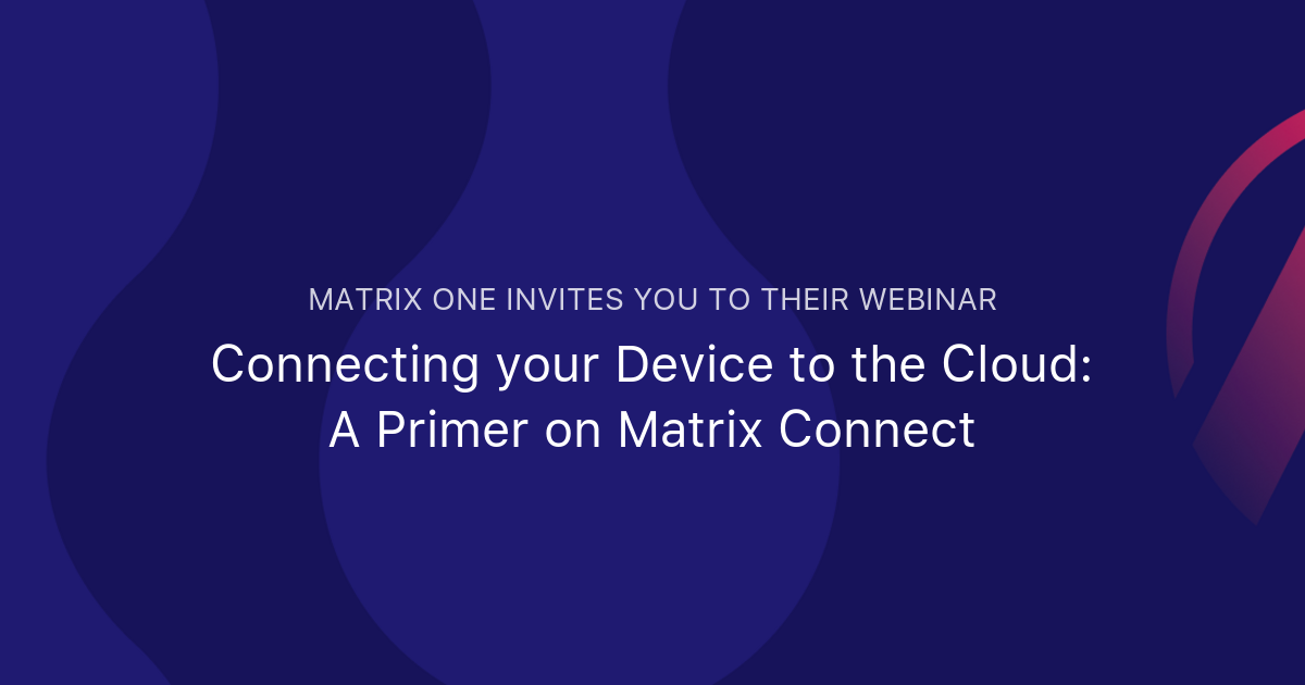 Connecting your Device to the Cloud: A Primer on Matrix Connect ...